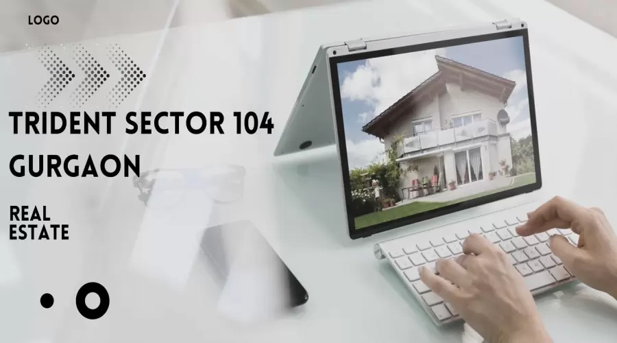 Trident Sector 104 Gurgaon: A Vision of Luxurious Living