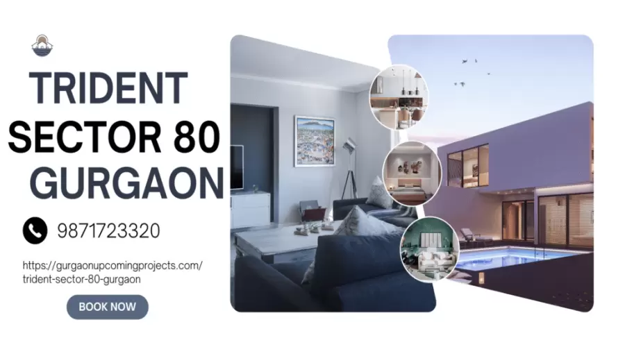 Trident Sector 80 Gurgaon: Redefining Luxury Living