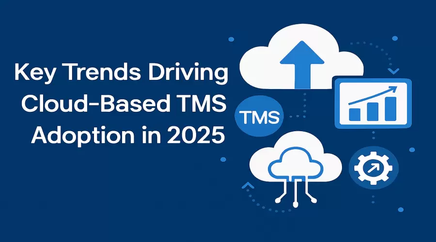 Key Trends Driving Cloud-Based TMS Adoption in 2025