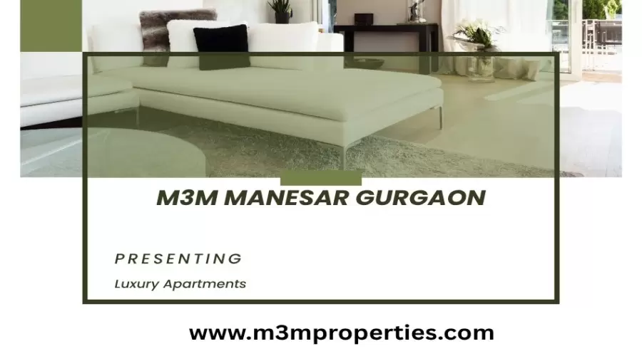 M3M Manesar South Gurgaon |  Combo of Comfort & Luxury